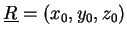 $\underline{R} = (x_0,y_0,z_0)$