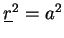 $\underline{r}^2 = a^2$