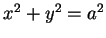 $x^2 + y^2 = a^2$