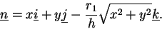 \begin{displaymath}
\underline{n} = x \underline{i} + y \underline{j}
- \frac{r_{1}}{h}\sqrt{x^{2}+y^{2}} \underline{k}.
\end{displaymath}