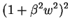 $\displaystyle (1 + \beta^2w^2)^2$