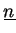 $\displaystyle \underline{n}$