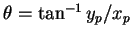 $\theta = \tan^{-1} y_p/x_p$