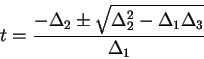 \begin{displaymath}
t = \frac{-\Delta_2 \pm \sqrt{\Delta_2^2 - \Delta_1 \Delta_3}}{\Delta_1}
\end{displaymath}