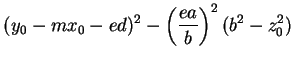 $\displaystyle (y_0 - mx_0 - ed)^2 - \left(\frac{ea}{b}\right)^2(b^2 - z_0^2)$