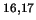 $^{16,17}$