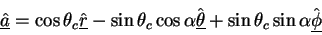 \begin{displaymath}
\underline{\hat{a}}= \cos\theta_{c}\hat{\underline{r}}-\sin\...
...line{\theta}}
+\sin\theta_{c}\sin\alpha \hat{\underline{\phi}}
\end{displaymath}