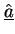 $\underline{\hat{a}}$