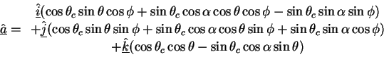 \begin{displaymath}
\underline{\hat{a}}=
\begin{array}{c}
\hat{\underline{i}}(\c...
...{c}\cos\theta - \sin\theta_{c}\cos\alpha\sin\theta)
\end{array}\end{displaymath}