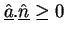$\underline{\hat{a}}.\underline{\hat{n}}\ge 0$