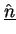$\underline{\hat{n}}$