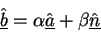 \begin{displaymath}
\underline{\hat{b}}= \alpha\underline{\hat{a}}+ \beta\underline{\hat{n}}
\end{displaymath}