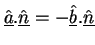 $\underline{\hat{a}}.
\underline{\hat{n}}= - \underline{\hat{b}}. \underline{\hat{n}}$