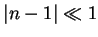 $\left\vert n-1\right\vert \ll 1$