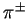 $\pi^{\pm}$