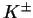 $K^{\pm}$