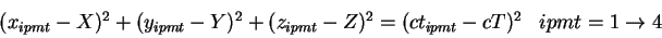 \begin{displaymath}
\begin{array}{lr}
(x_{ipmt}-X)^{2} + (y_{ipmt}-Y)^{2} + (z...
...Z)^{2} = (ct_{ipmt}-cT)^{2} & ipmt=1 \rightarrow 4
\end{array}\end{displaymath}