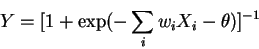 \begin{displaymath}
Y = [ 1 + \exp (- \sum_{i} w_{i}X_{i} - \theta )]^{-1}
\end{displaymath}