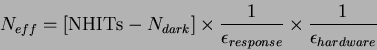 \begin{displaymath}
N_{eff} = [\mbox{NHITs} - N_{dark}] \times \frac{1}{\epsilon_{response}} \times \frac{1}{\epsilon_{hardware}}
\end{displaymath}
