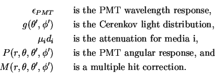\begin{eqnarray*}
\epsilon_{PMT} & & \mbox{ is the PMT wavelength response,} \\ ...
...\prime},\phi^{\prime}) & & \mbox{ is a multiple hit correction.}
\end{eqnarray*}