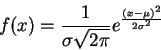 \begin{displaymath}
{f(x) = \frac{1}{\sigma \sqrt{2\pi}}e^{\frac{(x-\mu)^2}{2\sigma^2}}}
\end{displaymath}