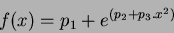 \begin{displaymath}
{f(x) = p_1+e^{(p_2+p_3.x^2)}}
\end{displaymath}
