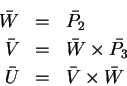 \begin{eqnarray*}
\bar W & = & \bar {P_2}\\
\bar V & = & \bar W \times \bar {P_3} \\
\bar U & = & \bar V \times \bar W
\end{eqnarray*}