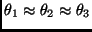 $\theta_1 \approx \theta_2 \approx \theta_3$