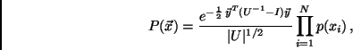 \begin{displaymath}
P(\vec{x})={e^{-{1\over2} \vec{y}^T(U^{-1}-I)\vec{y}} \over
\vert U \vert^{1/2}}
\prod_{i=1}^N p(x_i) ,
\end{displaymath}