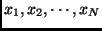$x_1,x_2, \cdots, x_N$