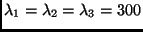 $\lambda_1=\lambda_2=\lambda_3=300$