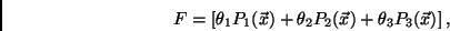 \begin{displaymath}
F= [\theta_1 P_1 (\vec{x}) + \theta_2 P_2 (\vec{x}) + \theta_3 P_3 (\vec{x})]   ,
\end{displaymath}