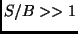 $S/B » 1$